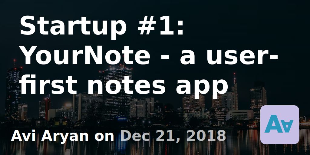 Startup #1: YourNote - a user-first notes app · Avi Aryan